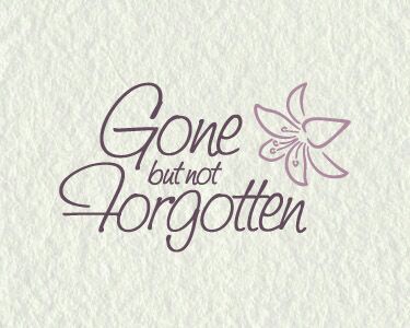 Gone mom. Gone but not Forgotten.